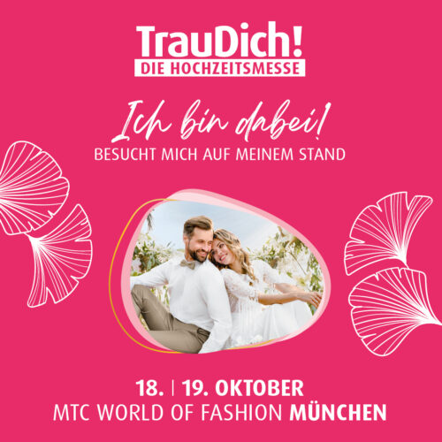 Trau Dich! Die Hochzeitsmesse am 18. und 19. Oktober in München